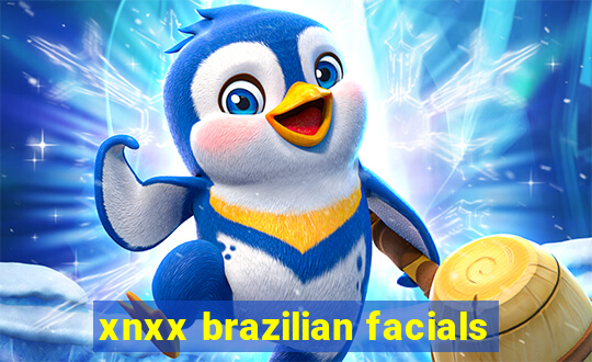 xnxx brazilian facials